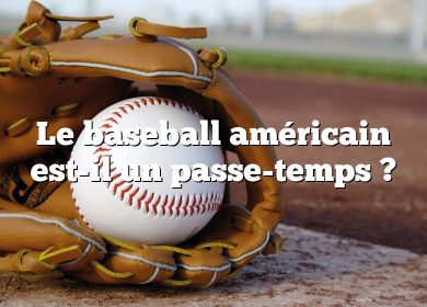 Le baseball américain est-il un passe-temps ?